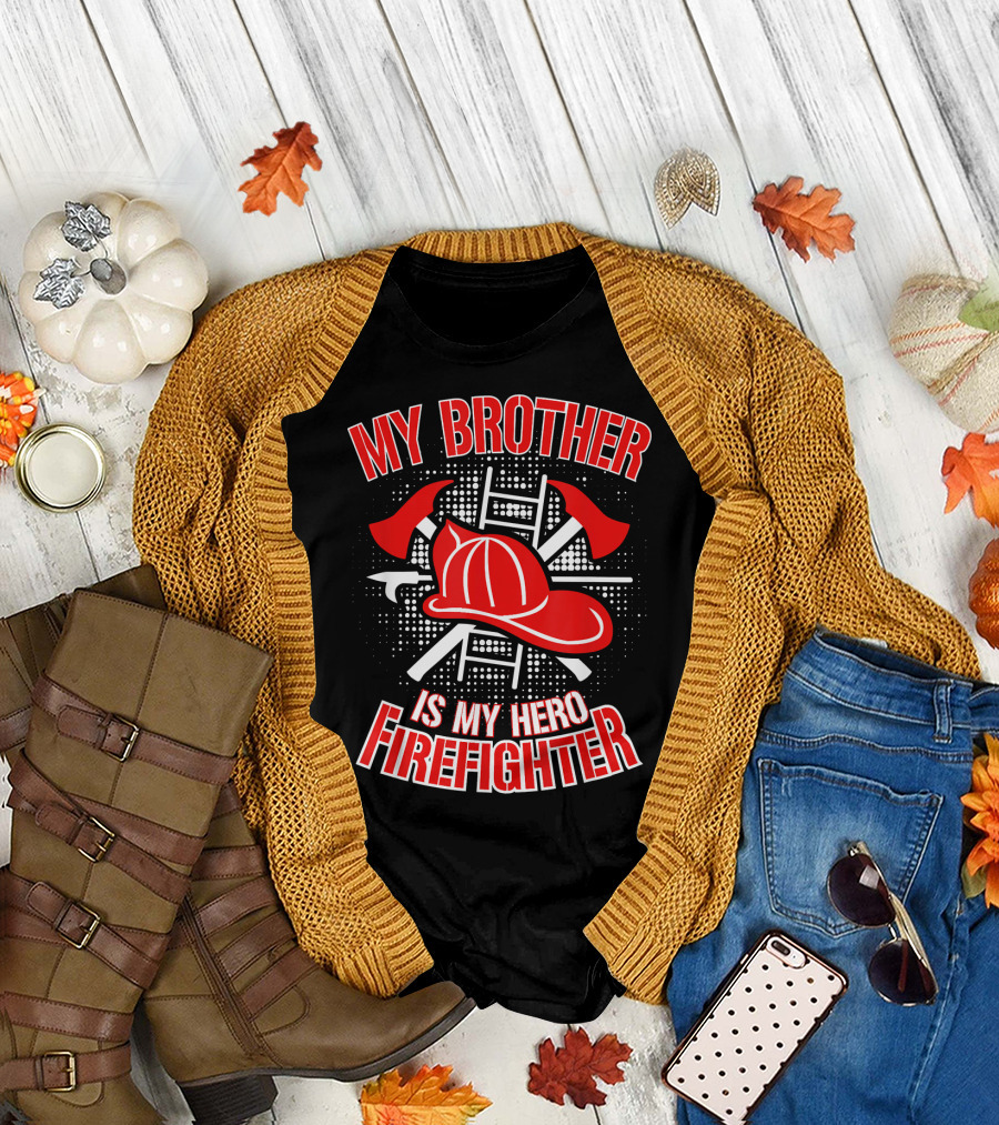 My Brother Is My Hero Firefighter T-Shirt