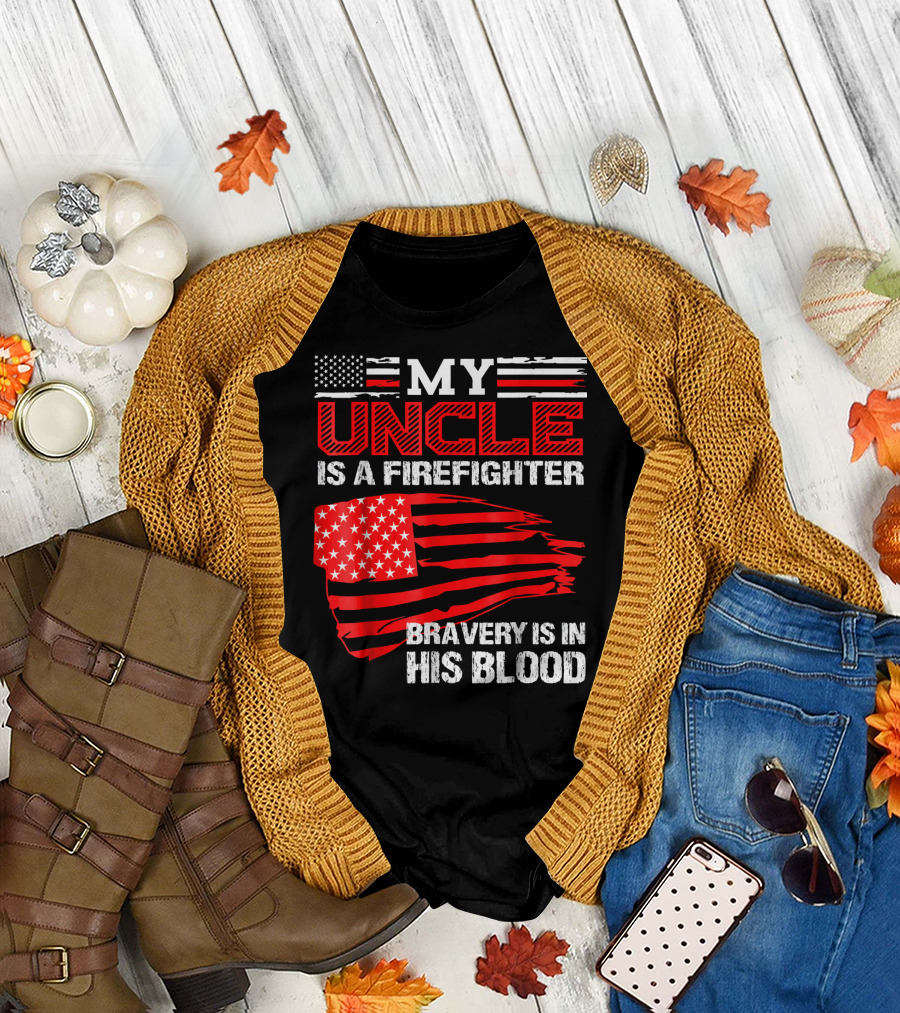 My Uncle Is a Firefighter Bravery Is in His Blood T-Shirt