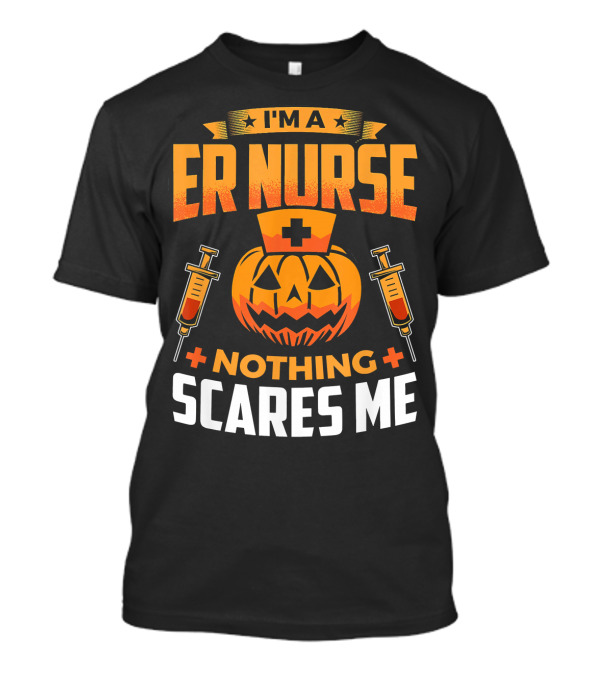 I'm A ER Nurse Nothing Scares Me Halloween Pumpkin Syringe T-Shirt