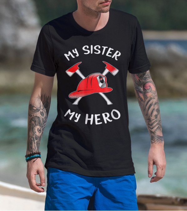 My Sister My Hero Firefighter Hat And Axes T-Shirt