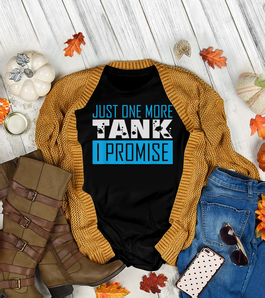 Just One More Tank I Promise T-Shirt