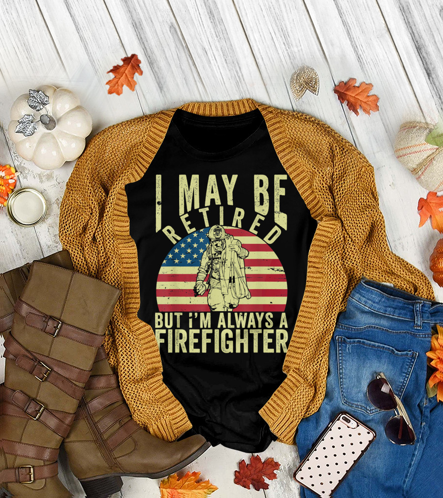 I May Be Retired But I'm Always a Firefighter Vintage Flag Background T-Shirt