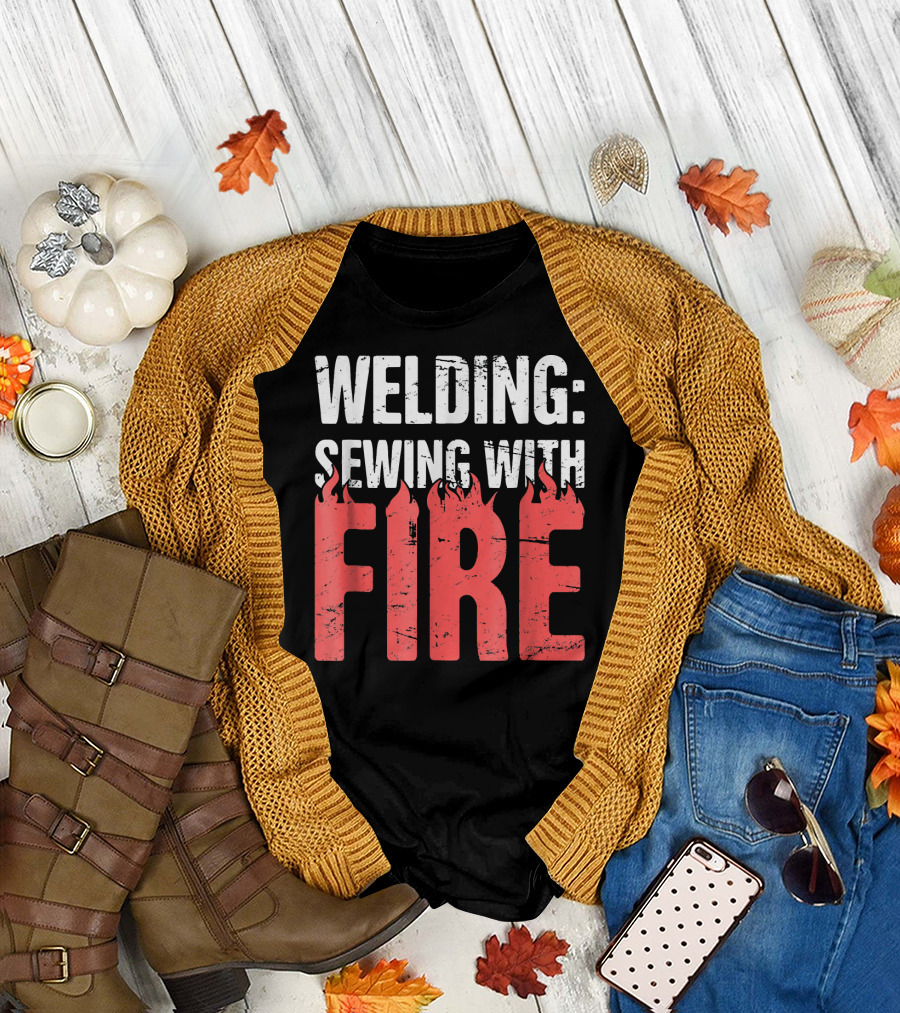 Welding: Sewing with Fire Flame Text Fun T-Shirt