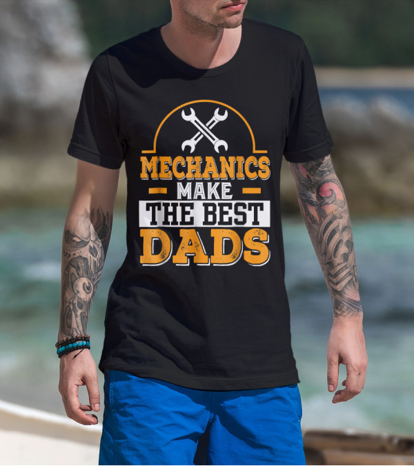 Mechanics Make The Best Dads T-Shirt