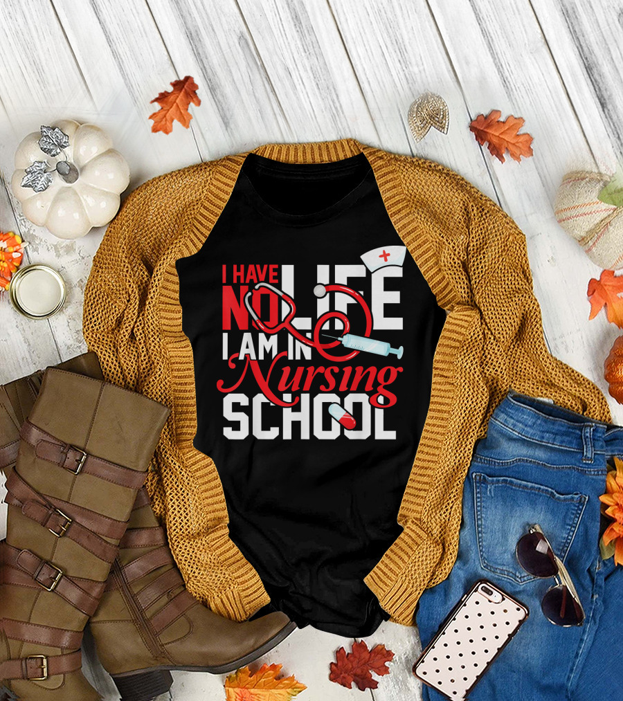 I Have No Life I Am In Nursing School Nurse Hat Stethoscope Syringe Pill T-Shirt