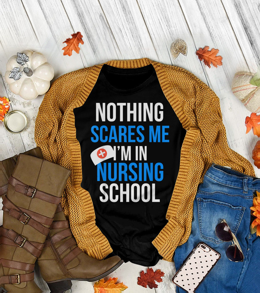 Nothing Scares Me I'm in Nursing School T-Shirt