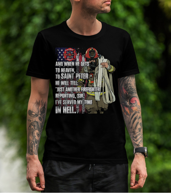 Just Another Firefighter Reporting Sir I've Served My Time In Hell Fire Dept T-Shirt