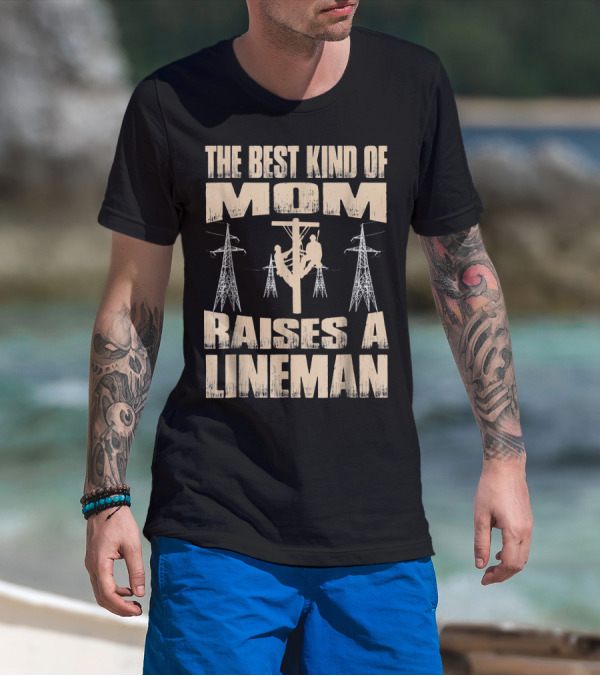 The Best Kind Of Mom Raises A Lineman T-Shirt