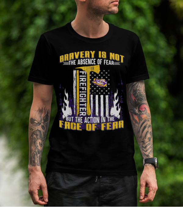 Bravery Is Not The Absence Of Fear Firefighter LSU Tigers Face Of Fear T-Shirt