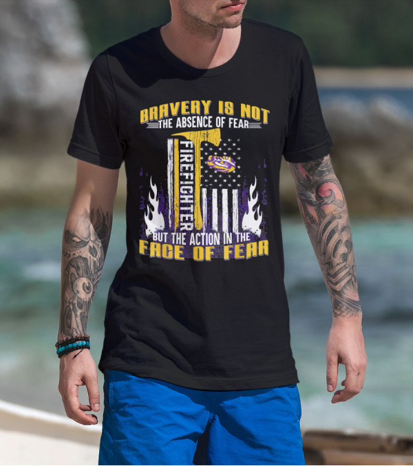 Bravery Is Not The Absence Of Fear Firefighter LSU Tigers Face Of Fear T-Shirt