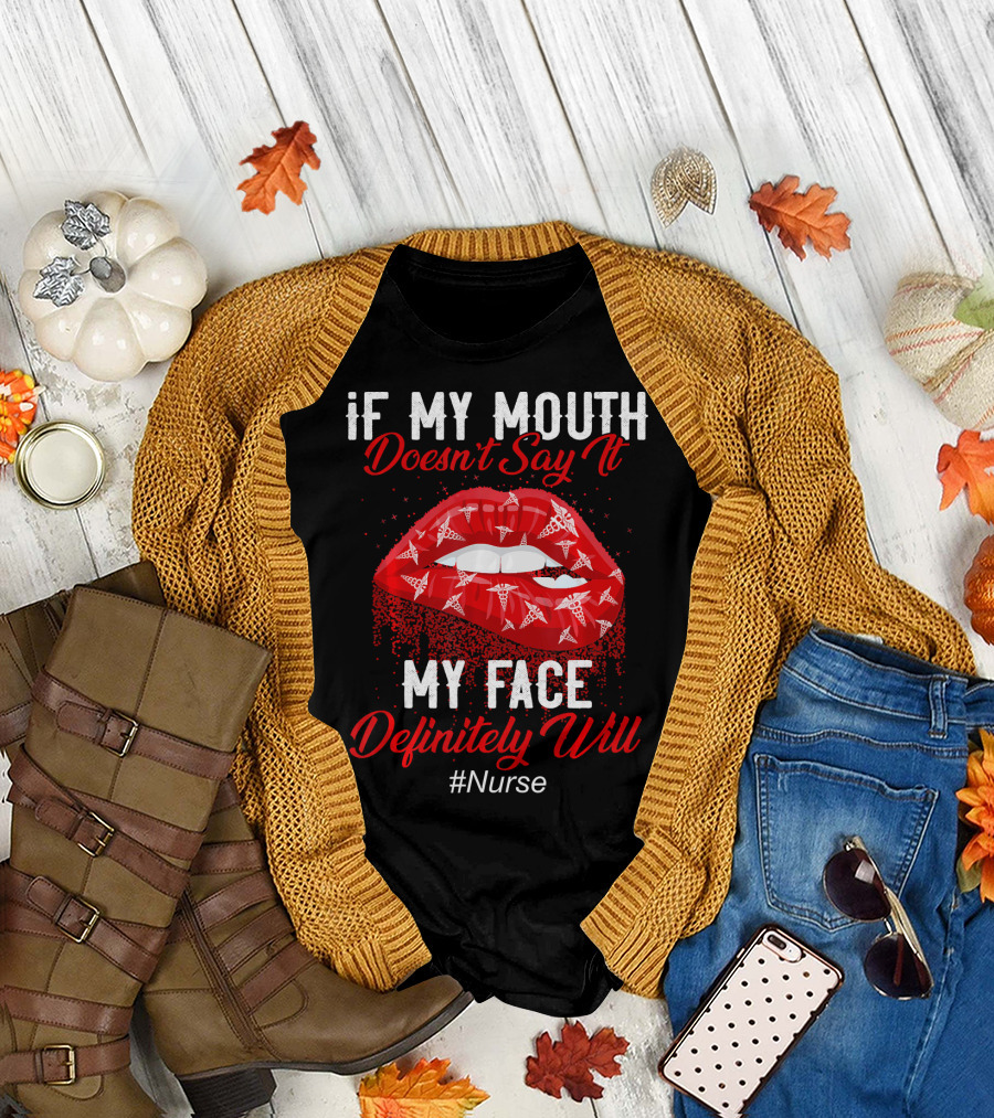 If My Mouth Doesn't Say It My Face Definitely Will #Nurse T-Shirt