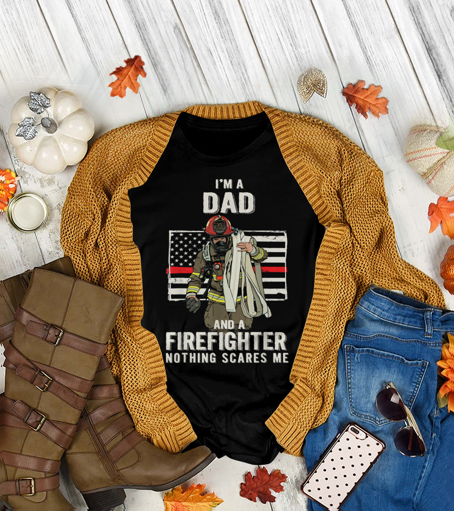 I'm A Dad And A Firefighter Nothing Scares Me American Flag Background T-Shirt