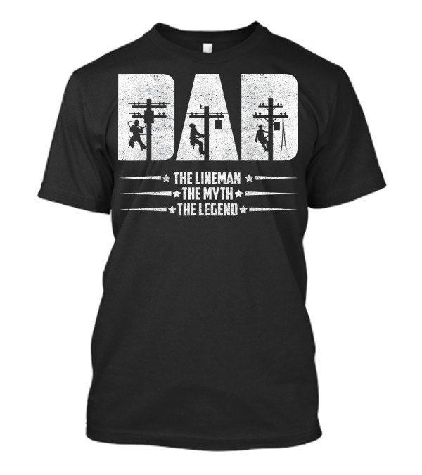Dad Lineman The Lineman The Myth The Legend T-Shirt