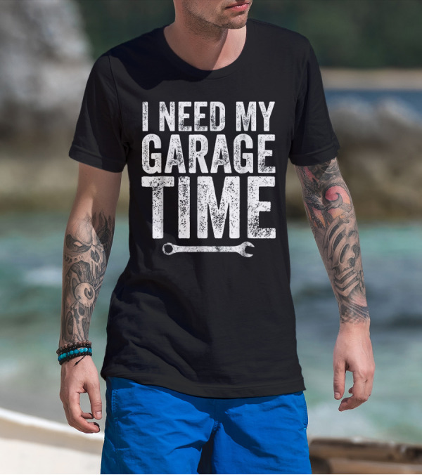 I Need My Garage Time Wrench Humor T-Shirt