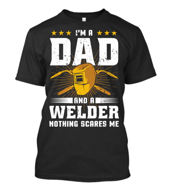 I'm A Dad And A Welder Nothing Scares Me Welding Helmet Stars T-Shirt