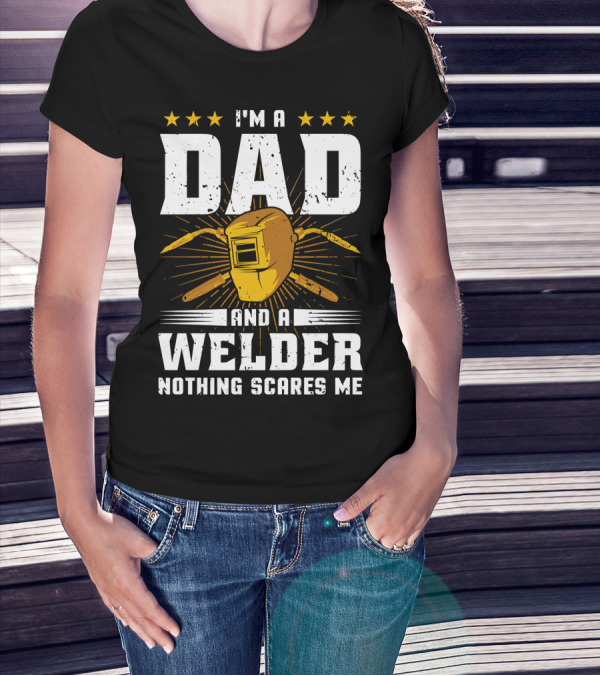 I'm A Dad And A Welder Nothing Scares Me Welding Helmet Stars T-Shirt