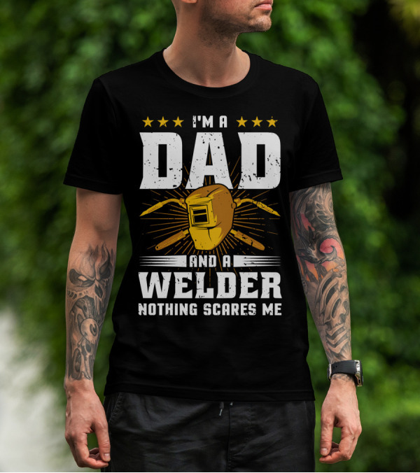 I'm A Dad And A Welder Nothing Scares Me Welding Helmet Stars T-Shirt