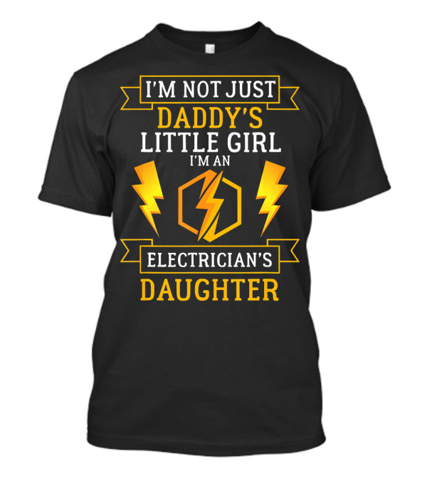 I'm Not Just Daddy's Little Girl I'm An Electrician's Daughter T-Shirt