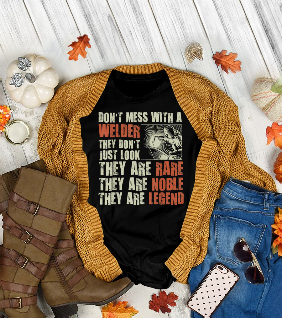 Don't Mess With a Welder They Are Rare Noble Legend T-Shirt
