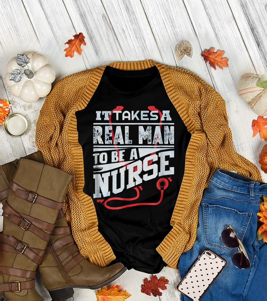 It Takes a Real Man to Be a Nurse Men's Funny RN Male Nurse T-Shirt