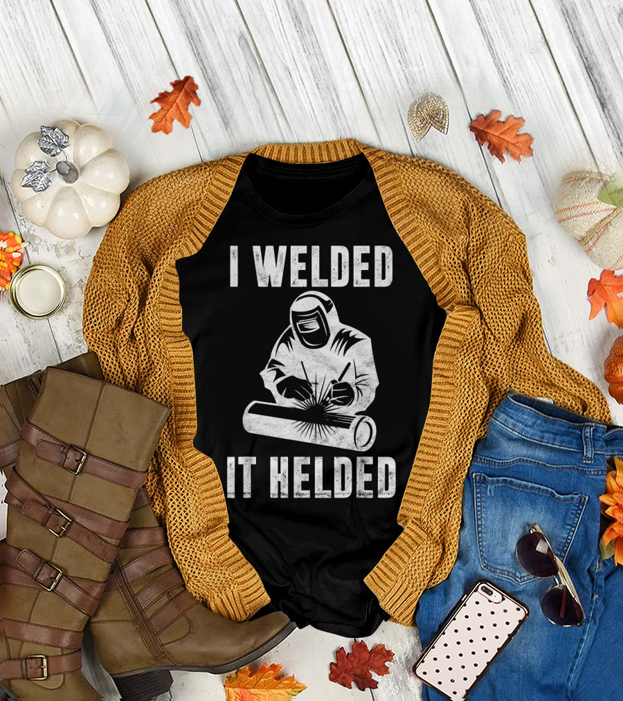I Welded It Helded Welder Fun Mens Welder in Protective Gear with Welding Torch T-Shirt