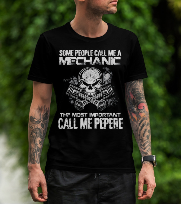 Some People Call Me A Mechanic The Most Important Call Me Pepere T-Shirt