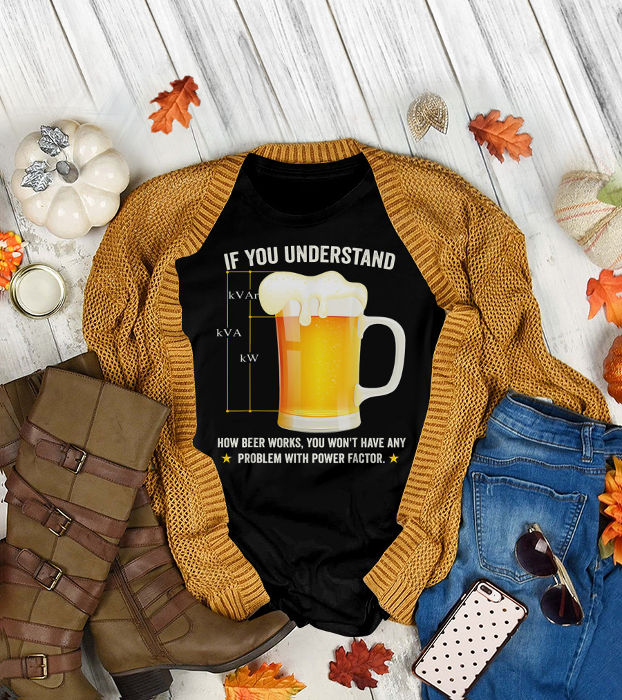 If You Understand How Beer Works You Won't Have Any Problem With Power Factor Mens Funny Beer Lover Electric T-Shirt