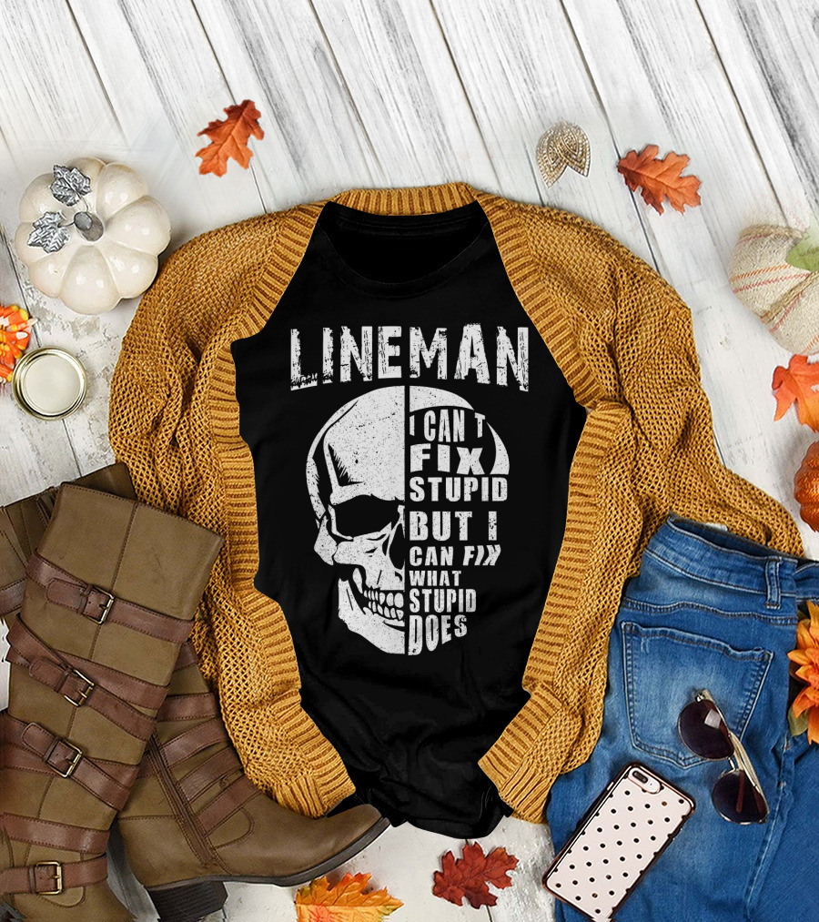 Lineman I Can't Fix Stupid But I Can Fix What Stupid Does T-Shirt