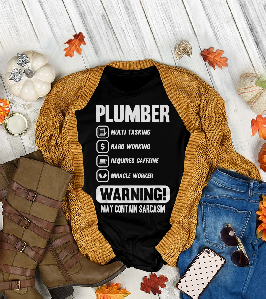 PLUMBER MULTI TASKING HARD WORKING REQUIRES CAFFEINE MIRACLE WORKER WARNING MAY CONTAIN SARCASM T-Shirt