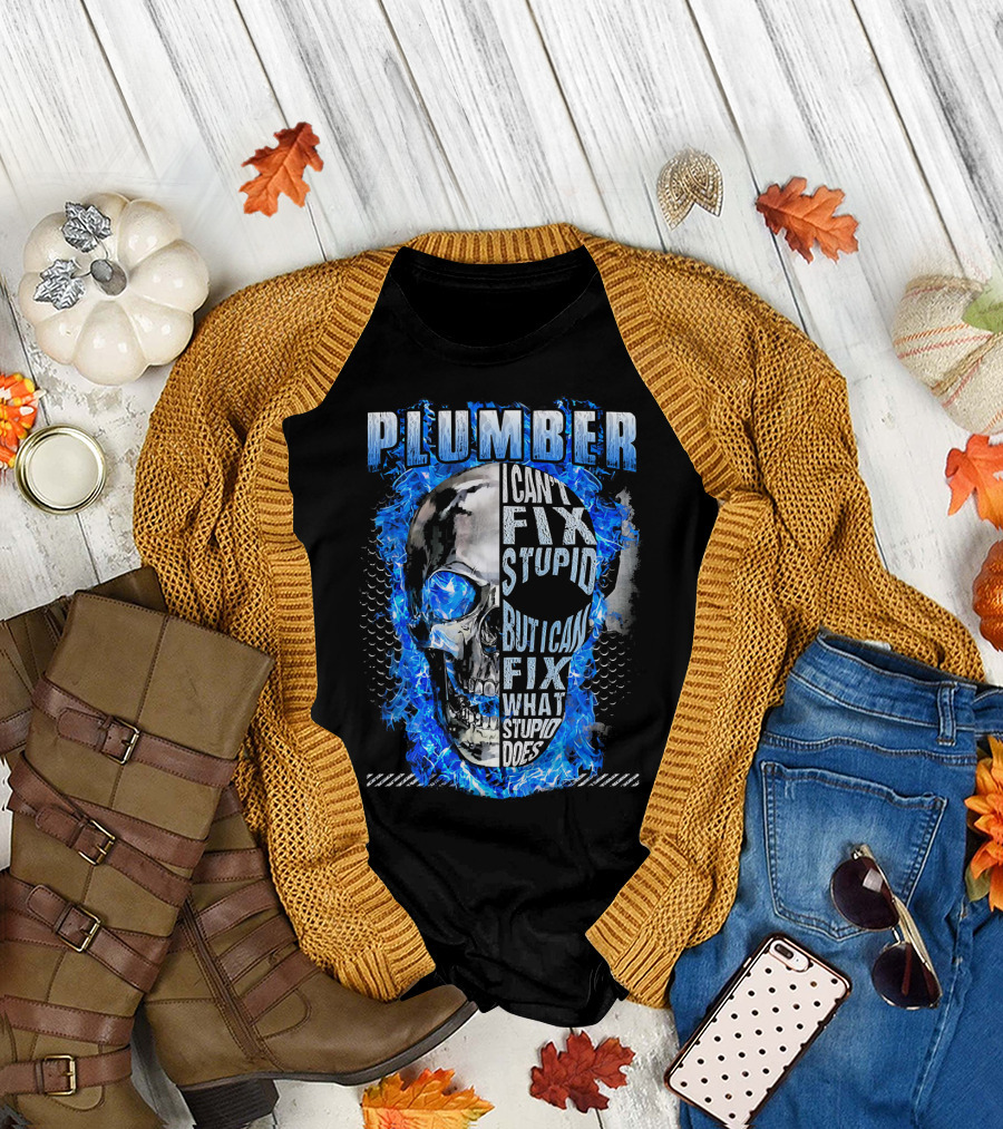 Plumber I Can't Fix Stupid But I Can Fix What Stupid Does Skull Blue Flames T-Shirt