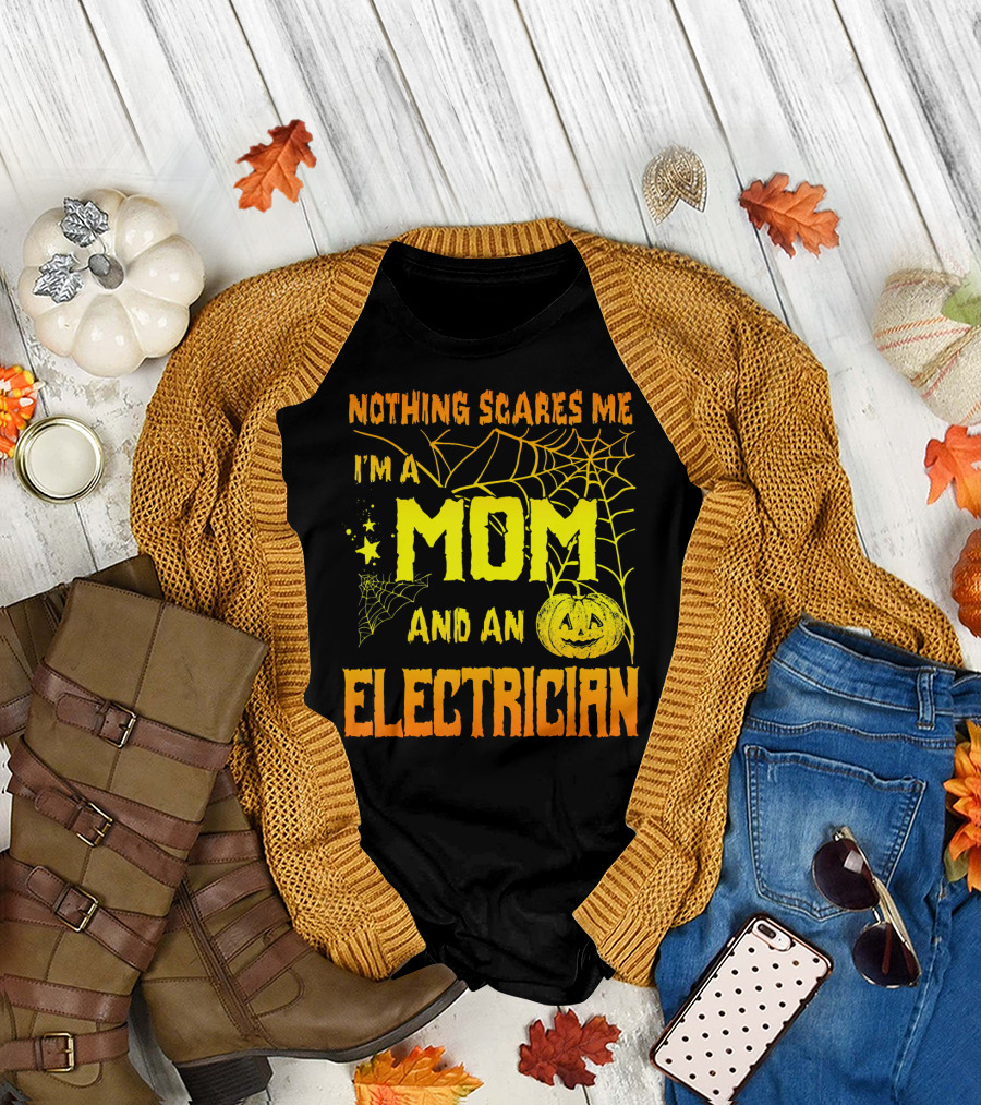 Nothing Scares Me I'm a Mom and an Electrician with Spooky Halloween Pumpkin and Webs T-Shirt