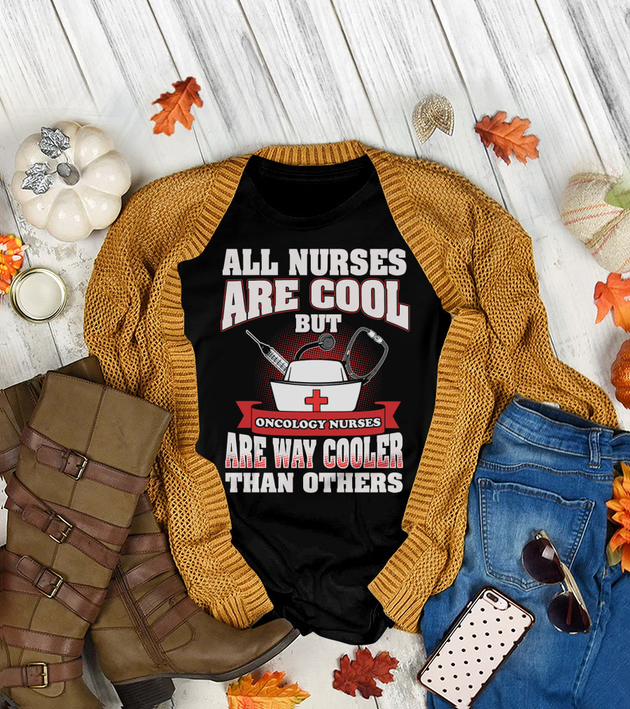 All Nurses Are Cool But Oncology Nurses Are Way Cooler Than Others T-Shirt