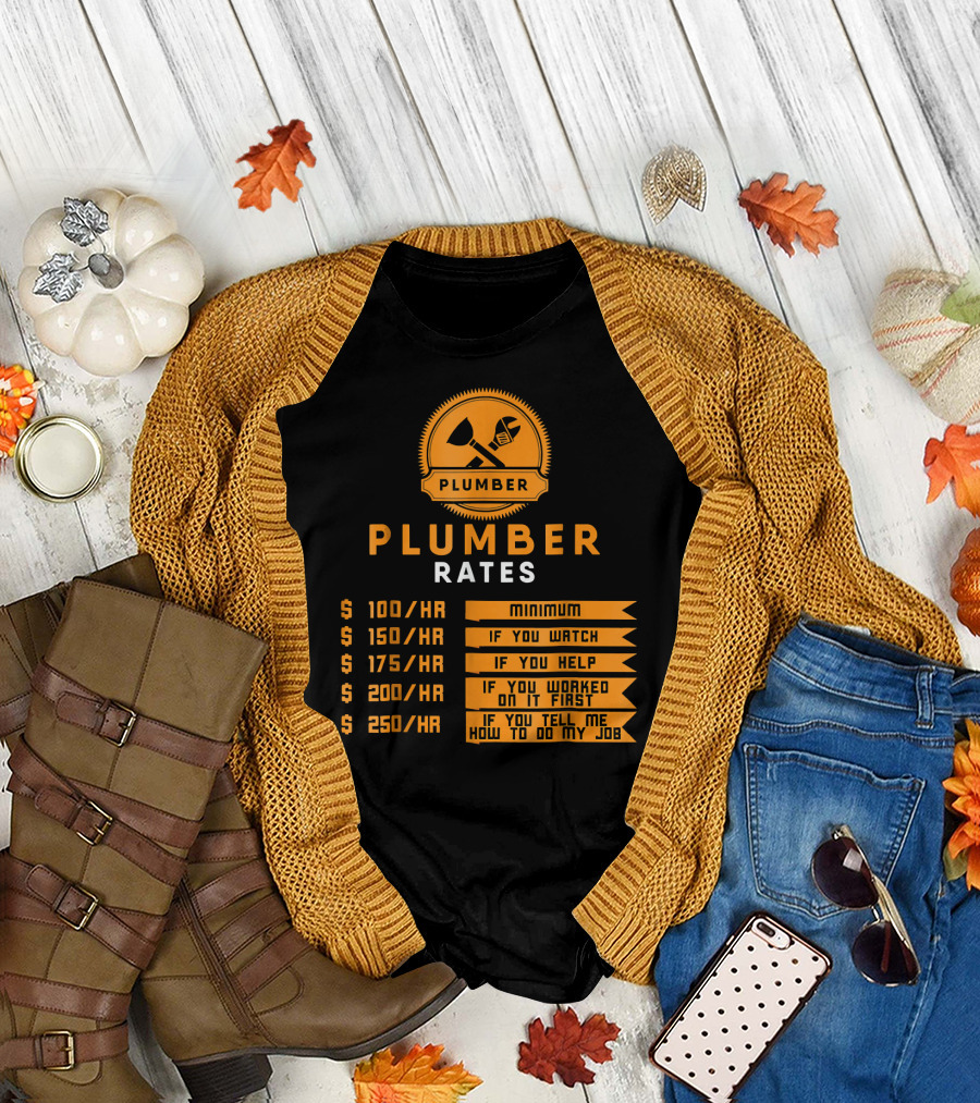 Plumber Rates Minimum Watch Help Worked Tell Job T-Shirt
