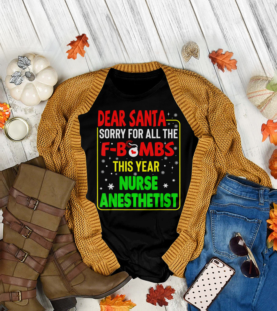 Dear Santa Sorry For All The F-Bombs This Year Nurse Anesthetist T-Shirt