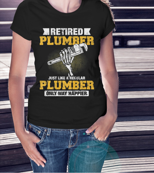 Retired Plumber Just Like A Regular Plumber Only Way Happier Skeleton Hand Wrench T-Shirt