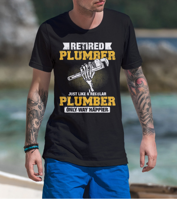 Retired Plumber Just Like A Regular Plumber Only Way Happier Skeleton Hand Wrench T-Shirt