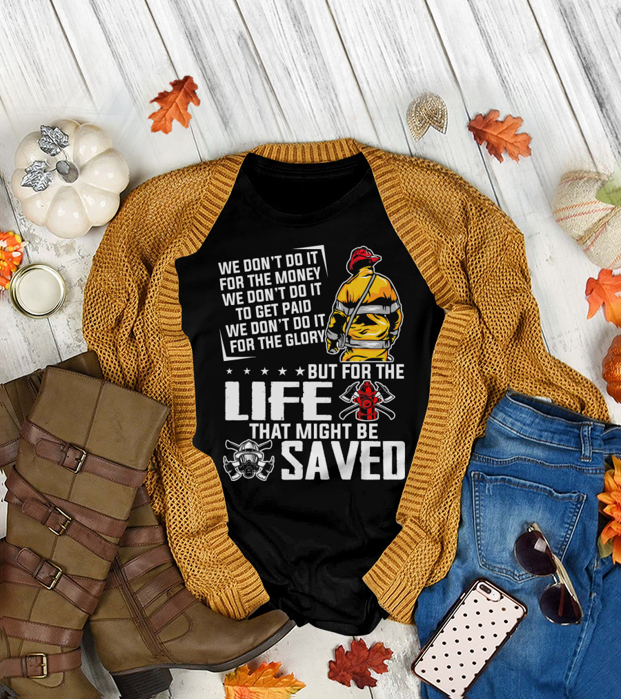 We Don't Do It for the Money or Glory but for the Life That Might Be Saved T-Shirt