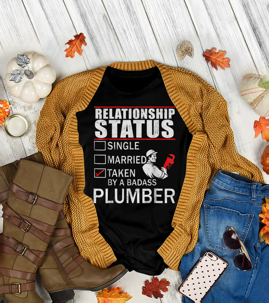 Relationship Status Taken By A Badass Plumber T-Shirt