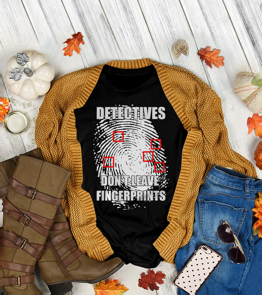 Detectives Don't Leave Fingerprints T-Shirt