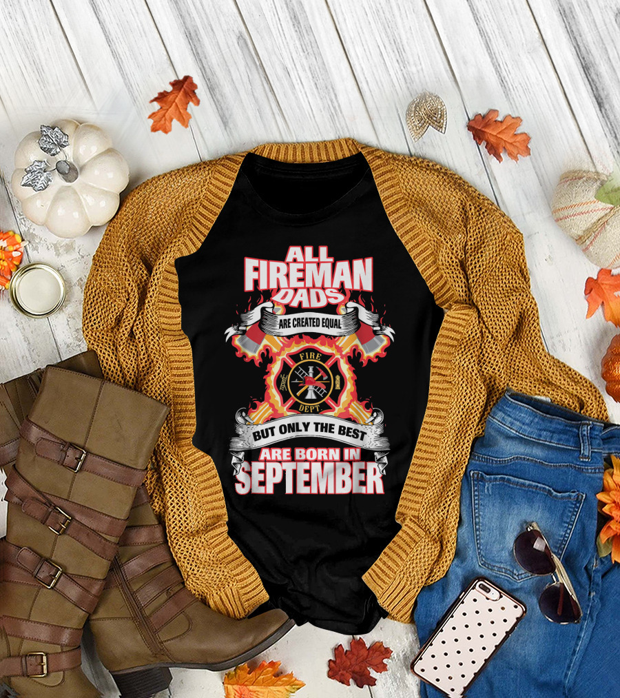 All Fireman Dads Are Created Equal But Only the Best Are Born in September T-Shirt