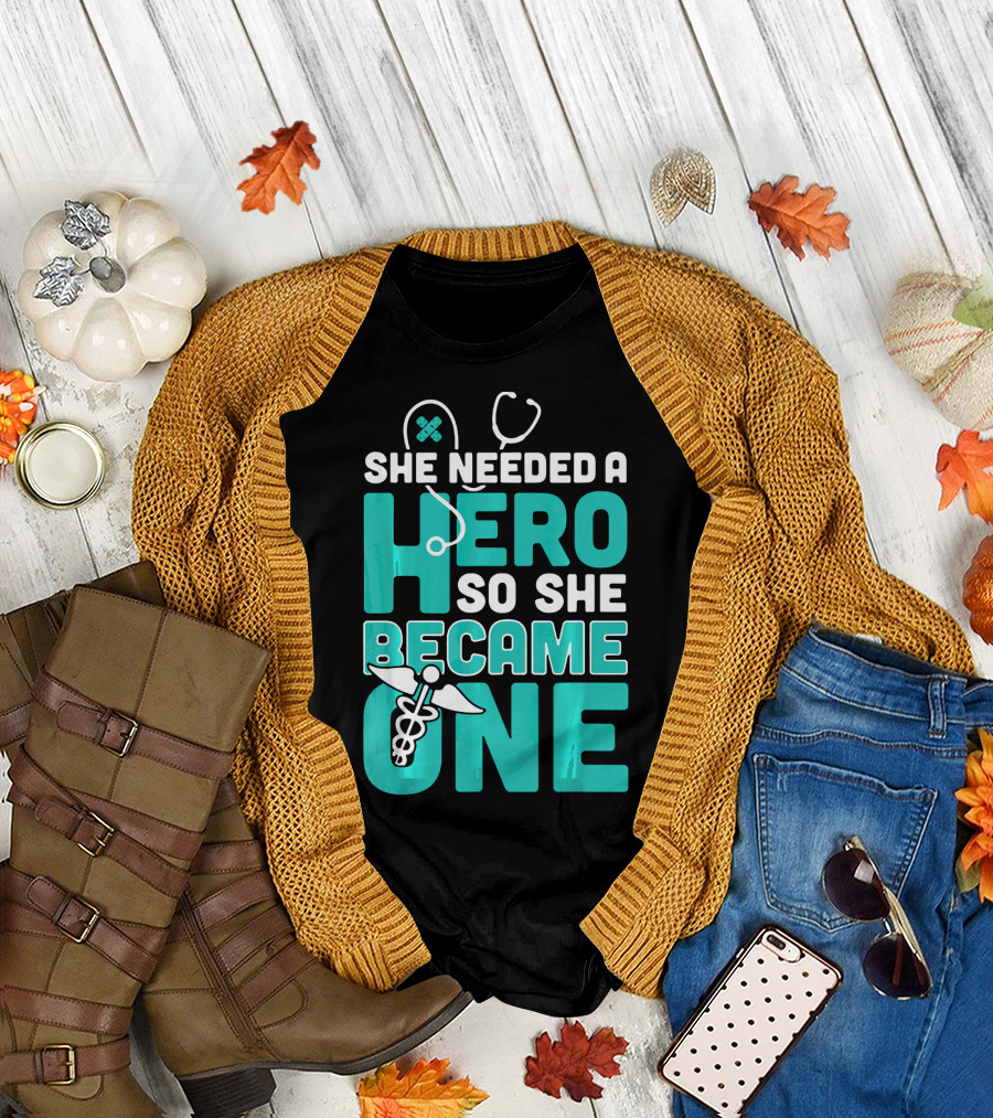 She Needed a Hero So She Became One Nurse Stethoscope and Caduceus T-Shirt