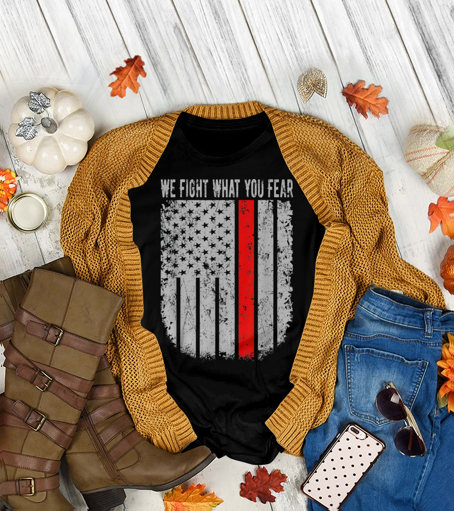 We Fight What You Fear Thin Red Line American Flag T-Shirt