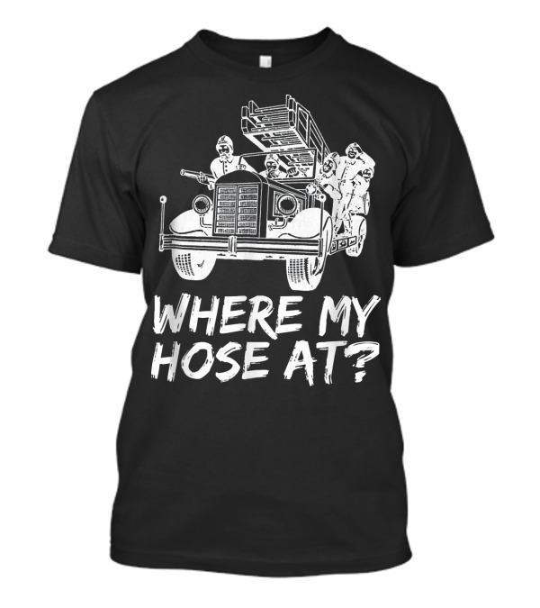 Where My Hose At Funny Firefighter Vintage Fire Truck T-Shirt