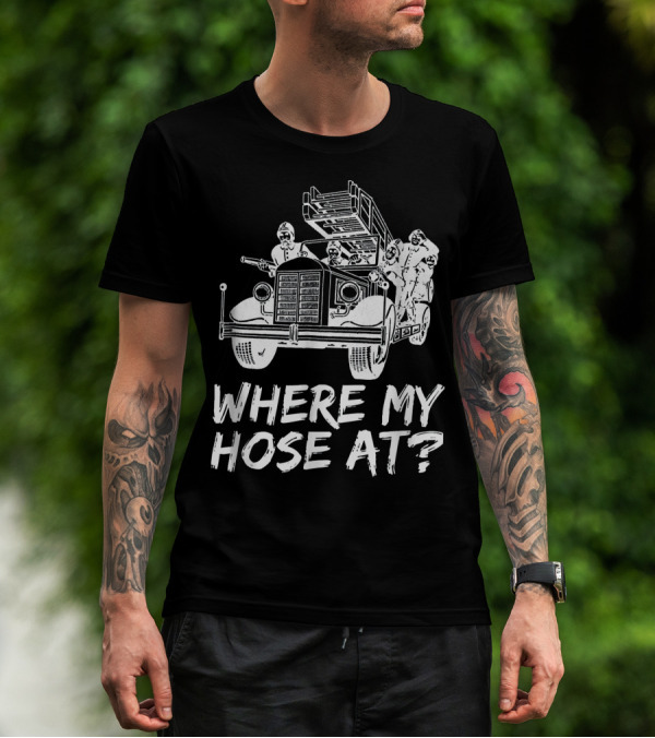 Where My Hose At Funny Firefighter Vintage Fire Truck T-Shirt