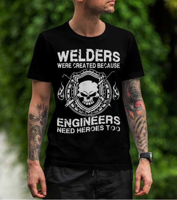 Welders Were Created Because Engineers Need Heroes Too Skull Flame Shield T-Shirt