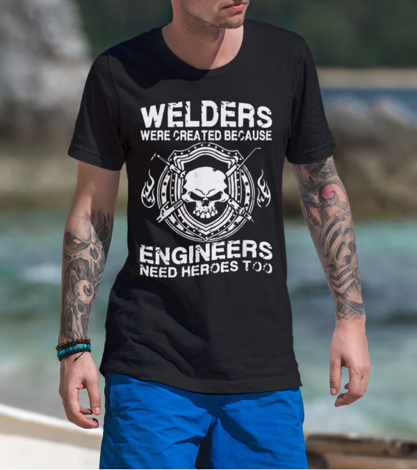 Welders Were Created Because Engineers Need Heroes Too Skull Flame Shield T-Shirt