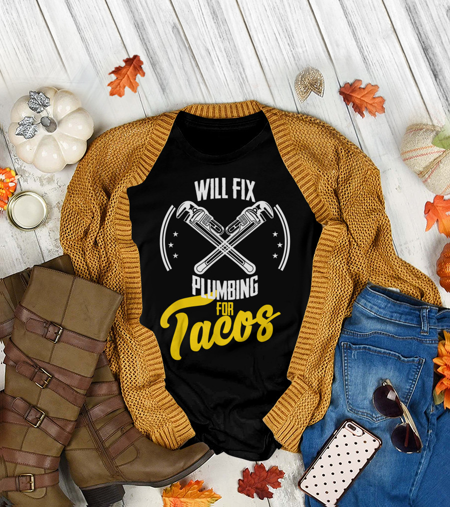 Will Fix Plumbing for Tacos T-Shirt