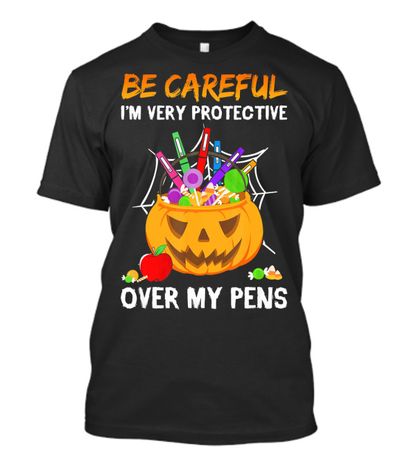 BE CAREFUL I'M VERY PROTECTIVE OVER MY PENS HALLOWEEN JACK O' LANTERN CANDY APPLE SPIDERWEB T-Shirt