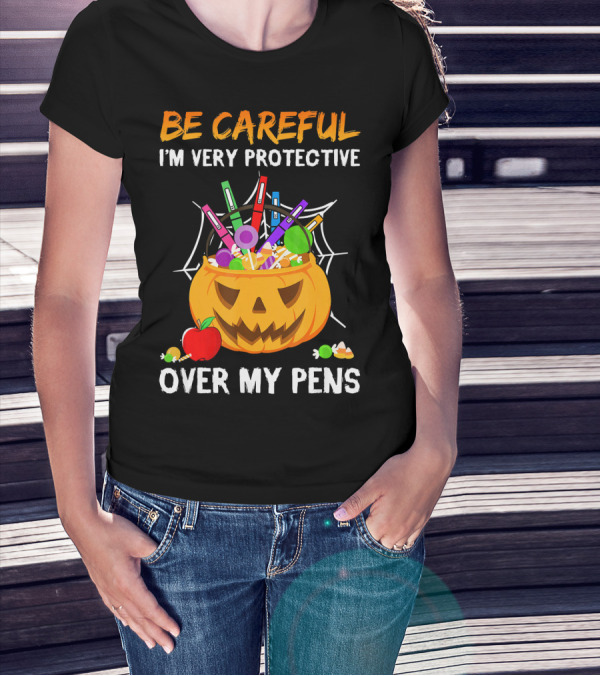 BE CAREFUL I'M VERY PROTECTIVE OVER MY PENS HALLOWEEN JACK O' LANTERN CANDY APPLE SPIDERWEB T-Shirt