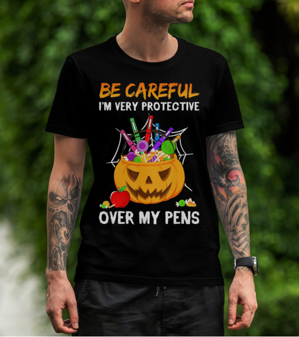 BE CAREFUL I'M VERY PROTECTIVE OVER MY PENS HALLOWEEN JACK O' LANTERN CANDY APPLE SPIDERWEB T-Shirt